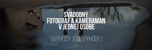 Svadobný fotograf a kameraman v jednej osobe (výhody a nevýhody)