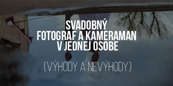 Svadobný fotograf a kameraman v jednej osobe (výhody a nevýhody)