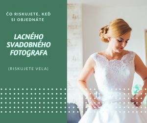 Čo riskujete, keď si objednáte lacného svadobného fotografa